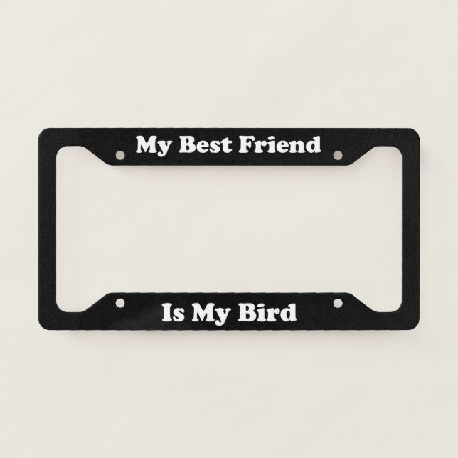 My Best Friend Is My Bird License Plate Frame (Front)