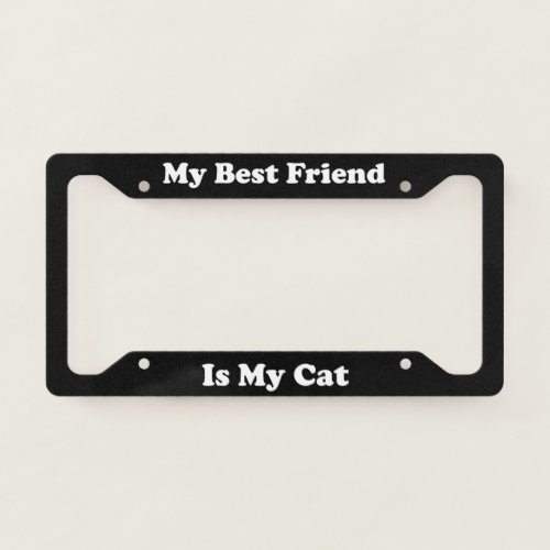 My Best Friend Is My Cat License Plate Frame