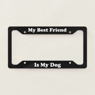 My Best Friend Is My Dog License Plate Frame