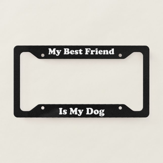 My Best Friend Is My Dog License Plate Frame (Front)