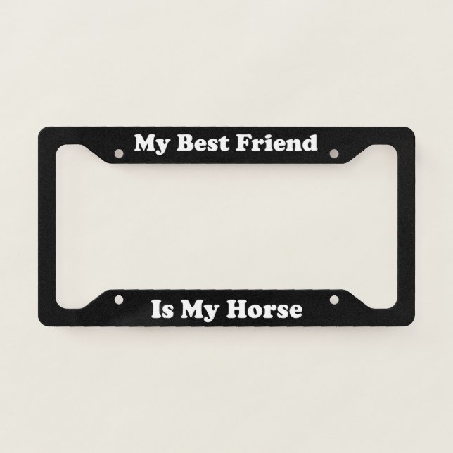 My Best Friend Is My Horse License Plate Frame (Front)