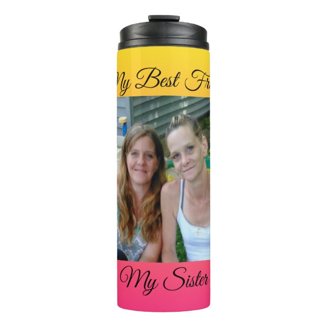 My Best Friend, My Sister, Personalized Photo Thermal Tumbler (Front)