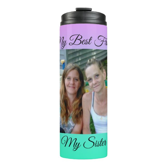 My Best Friend, My Sister, Personalized Photo Thermal Tumbler (Front)