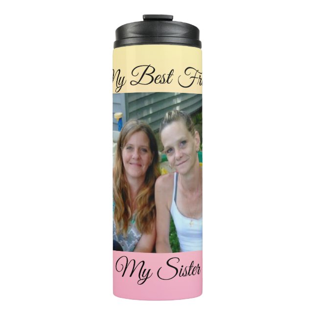 My Best Friend, My Sister, Personalized Photo Thermal Tumbler (Front)