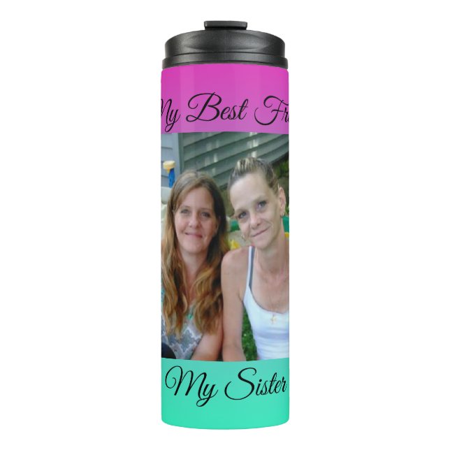 My Best Friend, My Sister, Personalized Photo Thermal Tumbler (Front)