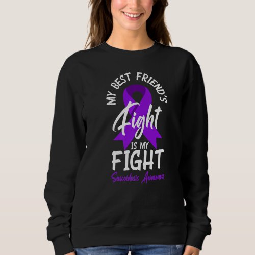 My Best Friend S Fight Is My Fight Sarcoidosis Awa Sweatshirt