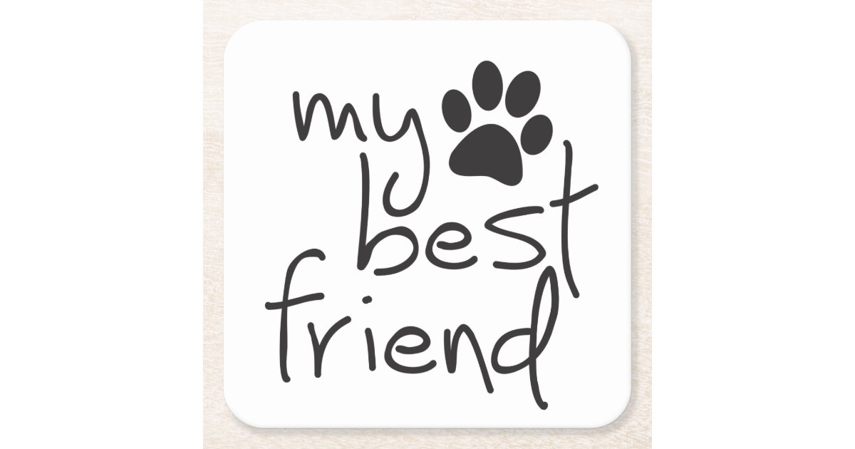 My best friend, your best friend. Dogs also cats. Square Paper Coaster Zazzle