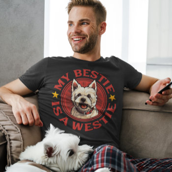 My Bestie Is A Westie West Highland White Terrier T-shirt by DoodleDeDoo at Zazzle