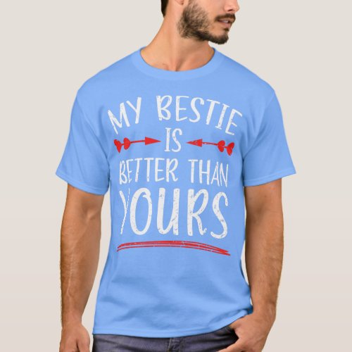 My Bestie Is Better Than Yours Best Friend BFF Fri T_Shirt