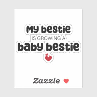 My bestie is growing a baby bestie sticker