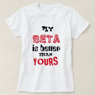 "My Beta Is Better Than Yours" T-Shirt