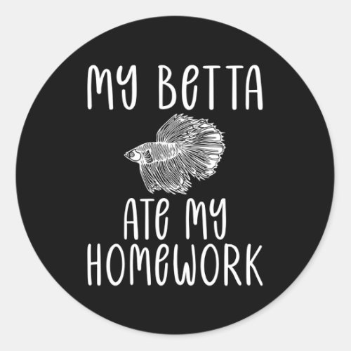 My Betta Ate My Homework Betta Fish Classic Round Sticker