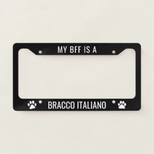 My BFF is a Bracco Italiano Dog Breed Custom License Plate Frame