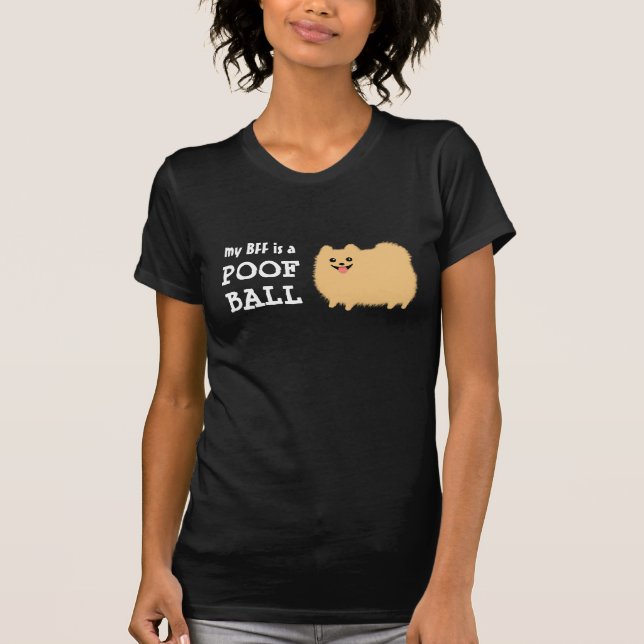 My BFF is a Pomeranian Poof Ball | Cute Funny Dog T-Shirt (Front)