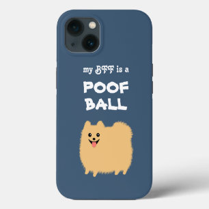 My BFF is a POOF BALL - Cute Pomeranian Dog iPhone 13 Case