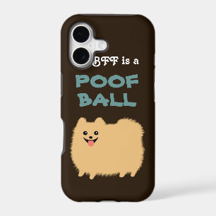 My BFF is a POOF BALL - Cute Pomeranian Dog iPhone 17 Case