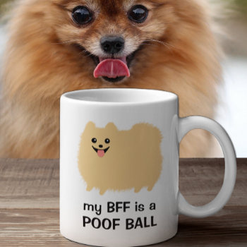My Bff Is A Poof Ball - Funny Pomeranian Design Coffee Mug by jennsdoodleworld at Zazzle