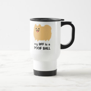 My BFF is a Poof Ball - Funny Pomeranian Design Travel Mug