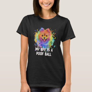 My BFF Is a Poof Ball Pomeranian Pom Pom Humor 1 T-Shirt