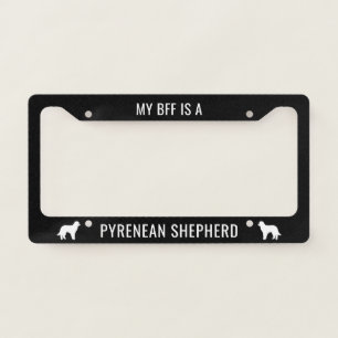 My BFF is a Pyrenean Shepherd Dog Breed Custom License Plate Frame