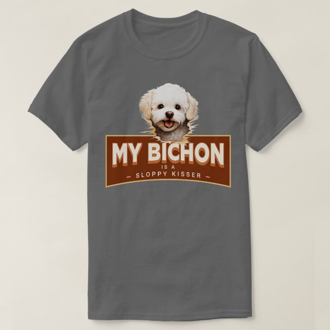 My Bichon Frise is a Sloppy Kisser T-Shirt (Design Front)