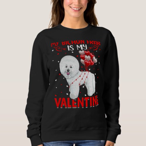 My Bichon Frise Is My Valentine Funny Bichon Frise Sweatshirt