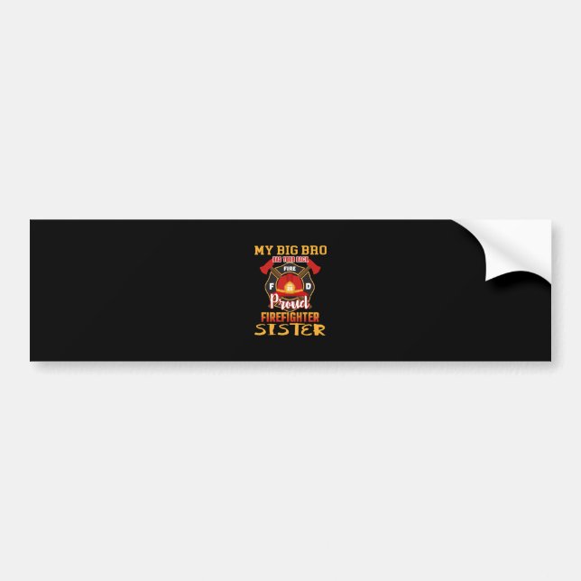 My Big Bro Has Your Back Proud Firefighter Sister Bumper Sticker (Front)