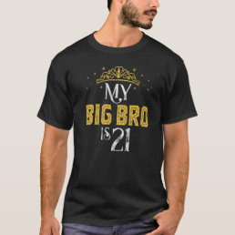 My Big Bro Is 21 Years Old 2001 21st Brother Birth T-Shirt