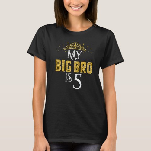 My Big Bro Is 5 Years Old 2017 5th Brother Birthda T_Shirt