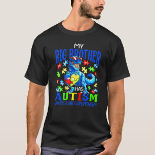 My Big Brother Has Autism What S Your Superpower D T-Shirt