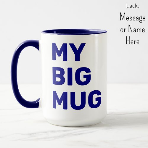 My BIG Mug Add Text on Back 11oz or 15oz Mug