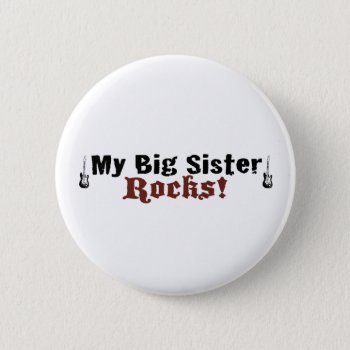 My Big Sister Rocks Button by worldsfair at Zazzle