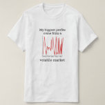 [ Thumbnail: My Biggest Profits Come From a Volatile Market T-Shirt ]