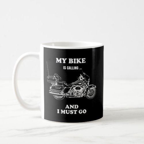 My Bike Is Calling And I Must Go For Motorcycles Coffee Mug