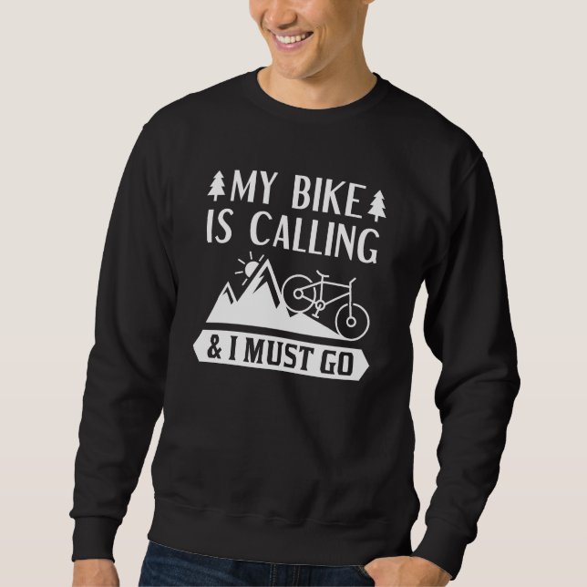 My Bike Is Calling And I Must Go Sweatshirt (Front)