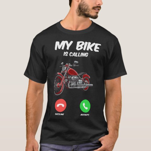 My Bike Is Calling  No time my motorcycle calls me T_Shirt