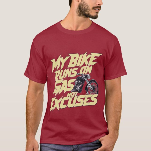 My Bike Runs On Gas Not Excuses T-Shirt (Front)