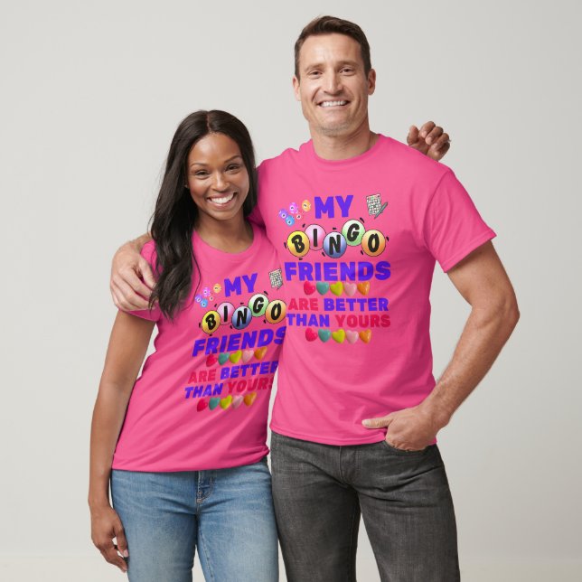 My Bingo Friends Are Better Than Yours T-Shirt (Unisex)