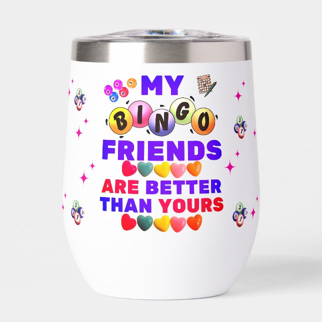 My Bingo Friends Are Better Than Yours Thermal Wine Tumbler (Front)