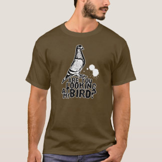 My bird? T-Shirt