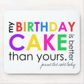 my birthday cake is better than yours mousepad