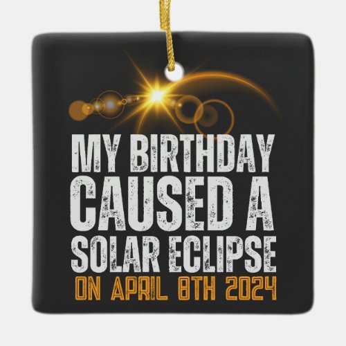 my birthday caused a total solar eclipse funny ceramic ornament