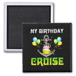 My Birthday Cruise - Funny Cruising Magnet