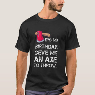 My Birthday Funny Axe Throwing Lover T-Shirt