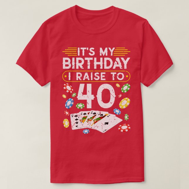 My Birthday I Raise To 40 Poker T-Shirt (Design Front)