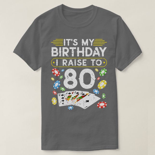 My Birthday I Raise To 80 Poker T-Shirt (Design Front)