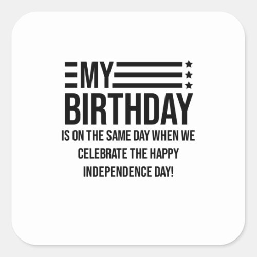 My birthday is on the fourth of July Square Sticker