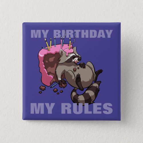 My Birthday My Rules Greedy Raccoon Cake Cartoon Button