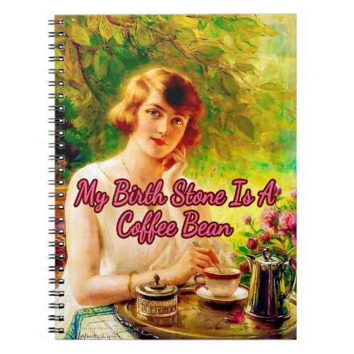 My Birthstone is a Coffee Bean by Albert Lynch Notebook