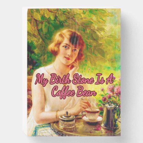 My Birthstone is a Coffee Bean by Albert Lynch   Wooden Box Sign
